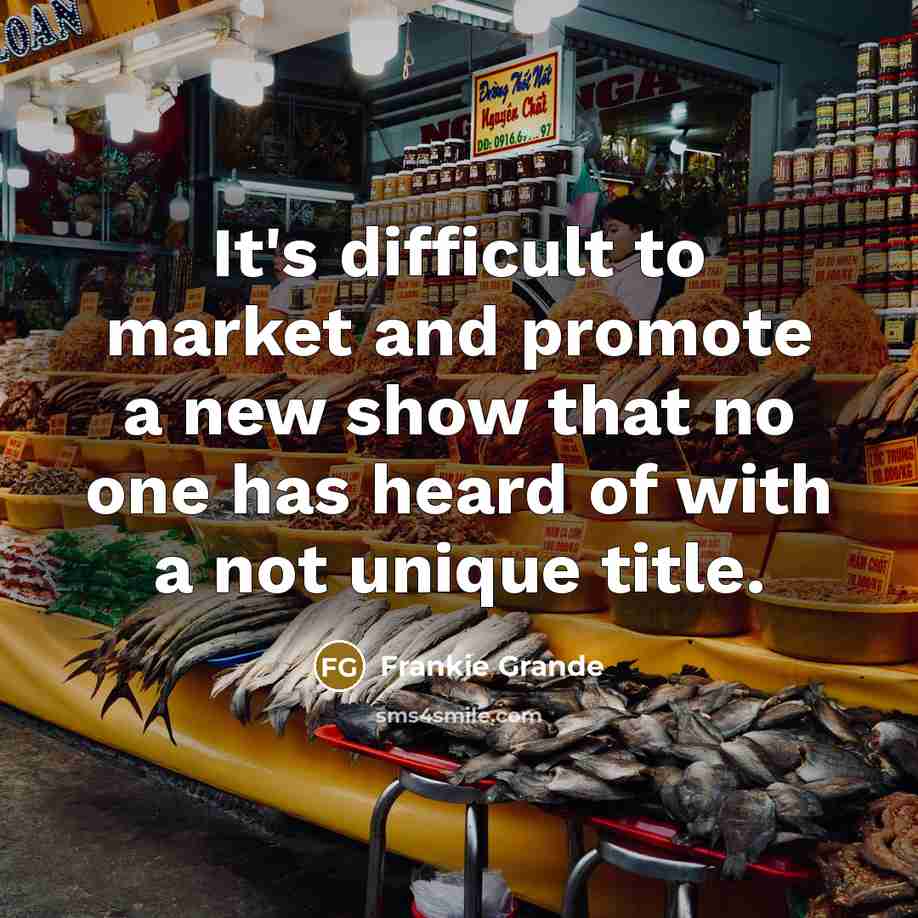 “It's difficult to market and promote a new show that no one has heard of with a not unique title.” quote by Frankie Grande