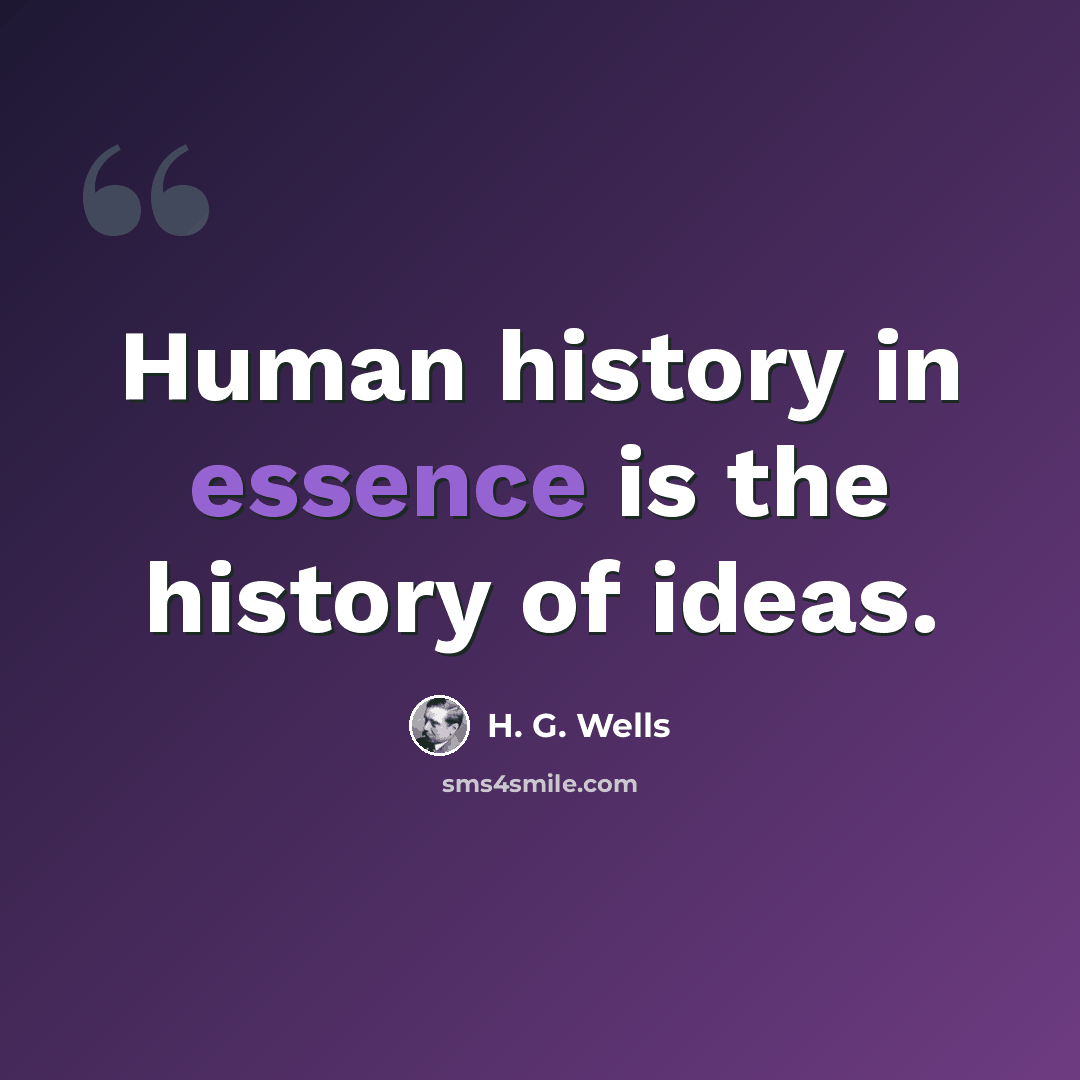 “Human history in essence is the history of ideas.” quote by H. G. Wells