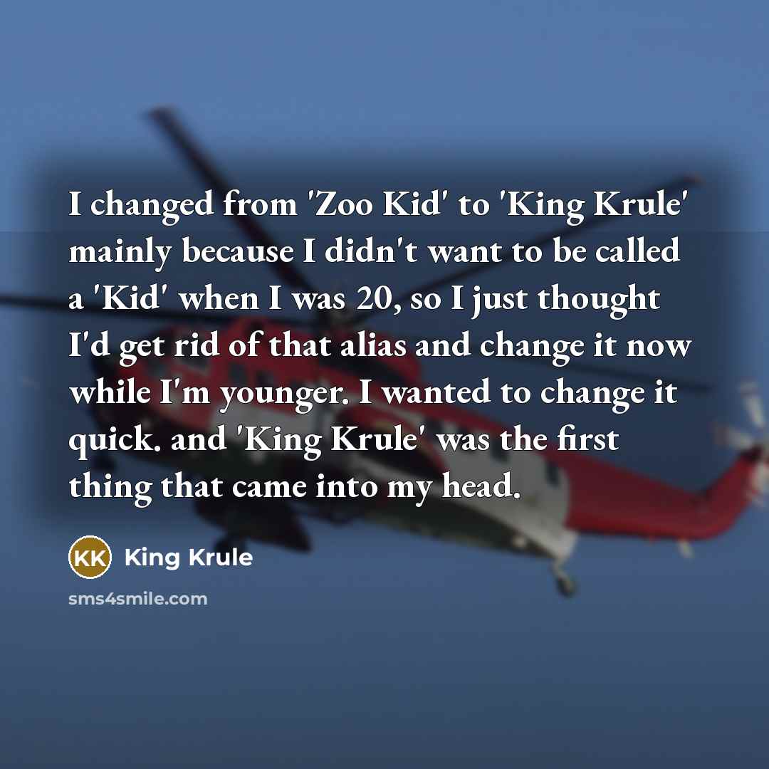 “I changed from 'Zoo Kid' to 'King Krule' mainly because I didn't want to be called a 'Kid' when I was 20, so I just thought I'd get rid of that alias and change it now while I'm younger. I wanted to change it quick. and 'King Krule' was the first thing that came into my head.” quote by King Krule