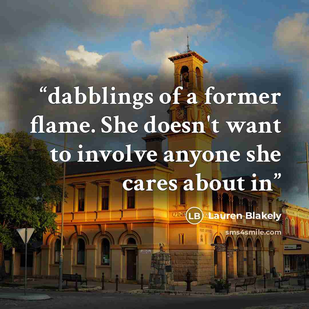 “dabblings of a former flame. She doesn't want to involve anyone she cares about in” quote by Lauren Blakely