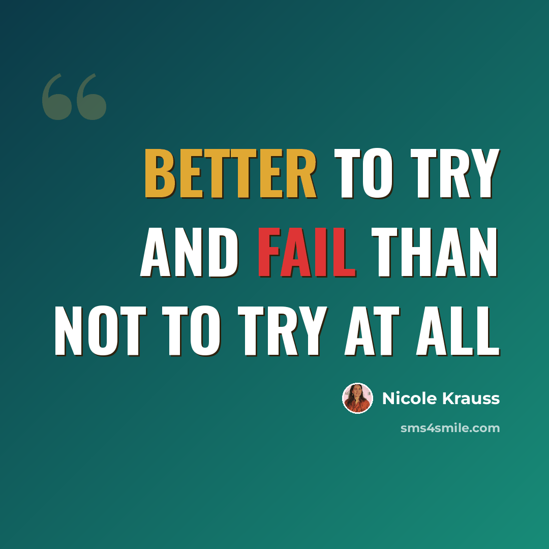 “Better to try and fail than not to try at all” quote by Nicole Krauss