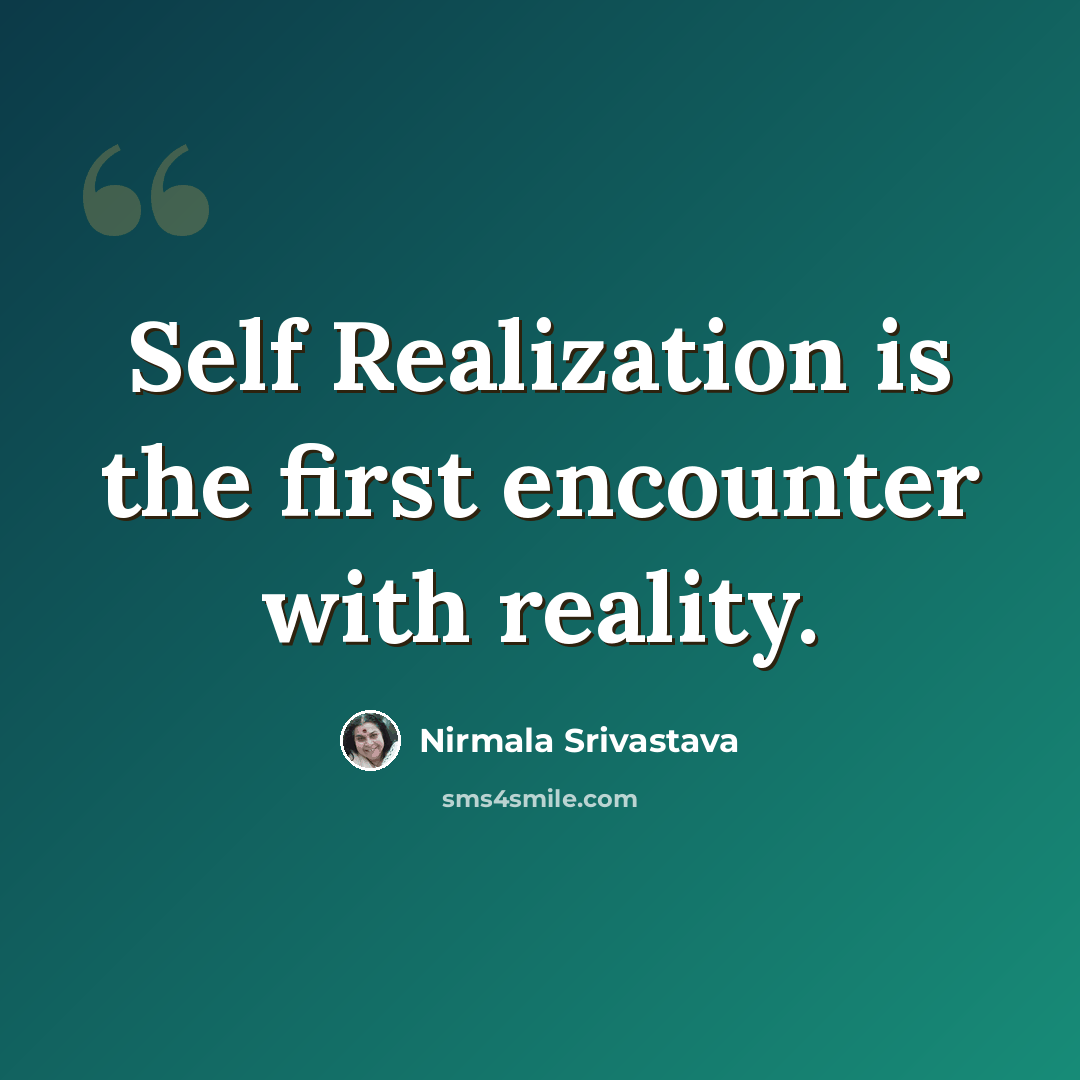 “Self Realization is the first encounter with reality.” quote by Nirmala Srivastava