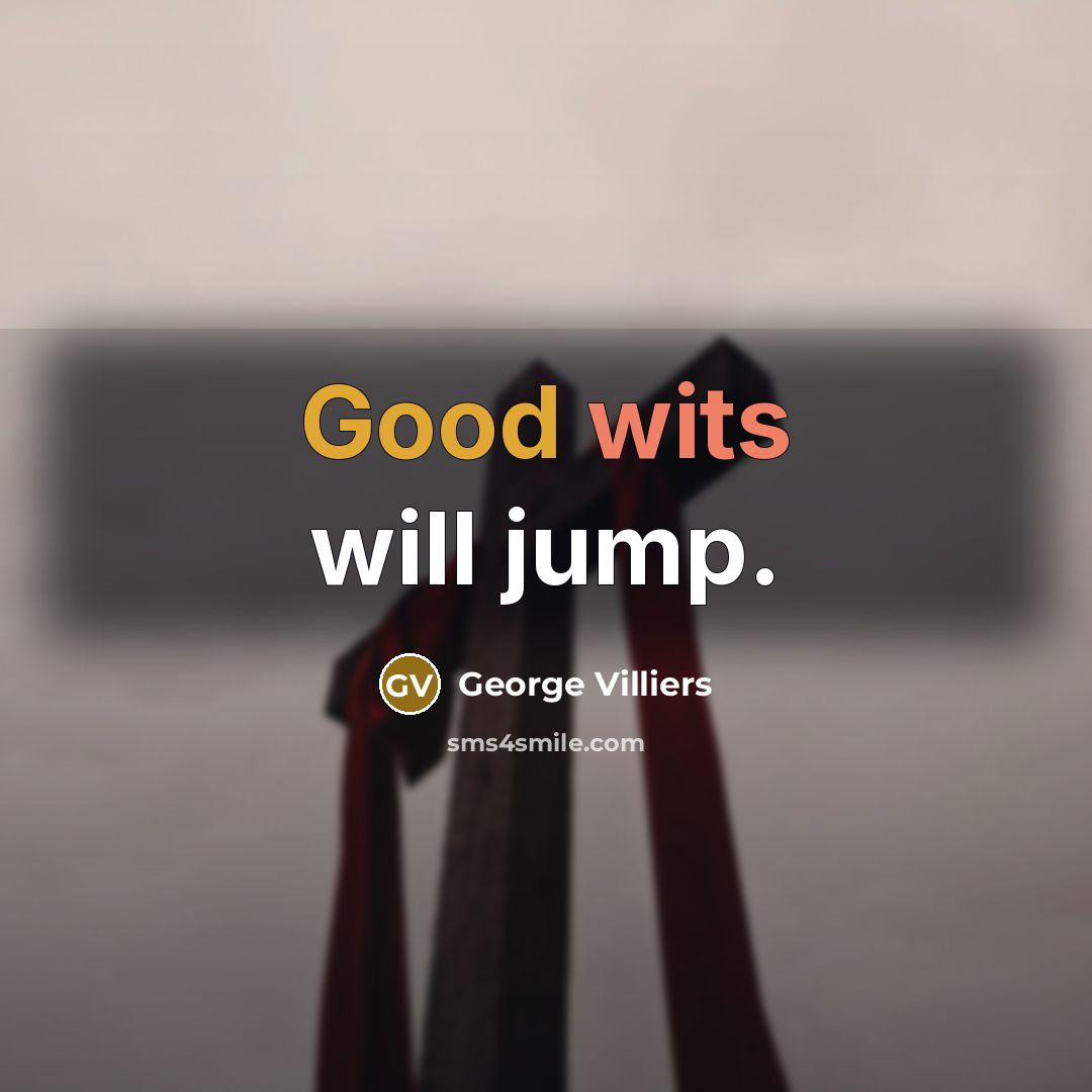 “Good wits will jump.” quote by George Villiers