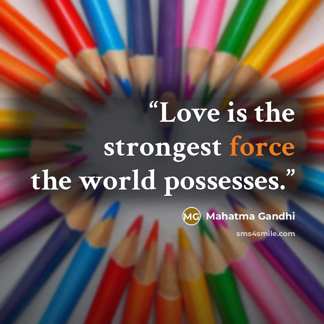 “Love is the strongest force the world possesses.” quote by Mahatma Gandhi