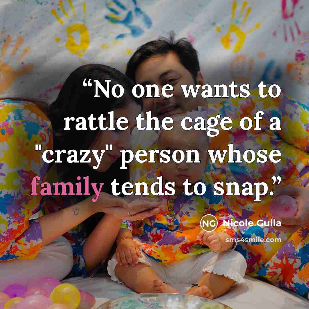 “No one wants to rattle the cage of a "crazy" person whose family tends to snap.” quote by Nicole Gulla