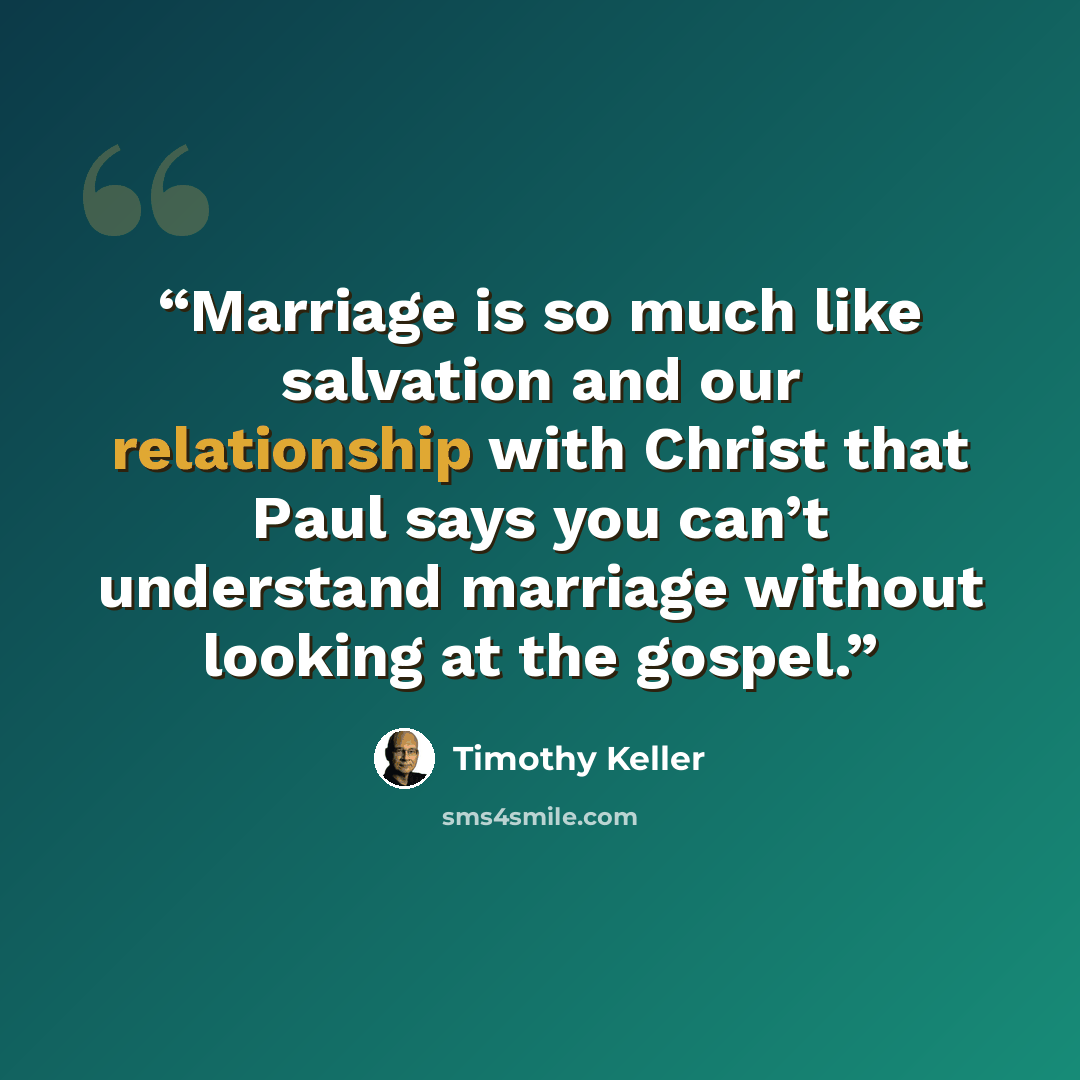 “Marriage is so much like salvation and our relationship with Christ that Paul says you can’t understand marriage without looking at the gospel.” quote by Timothy Keller
