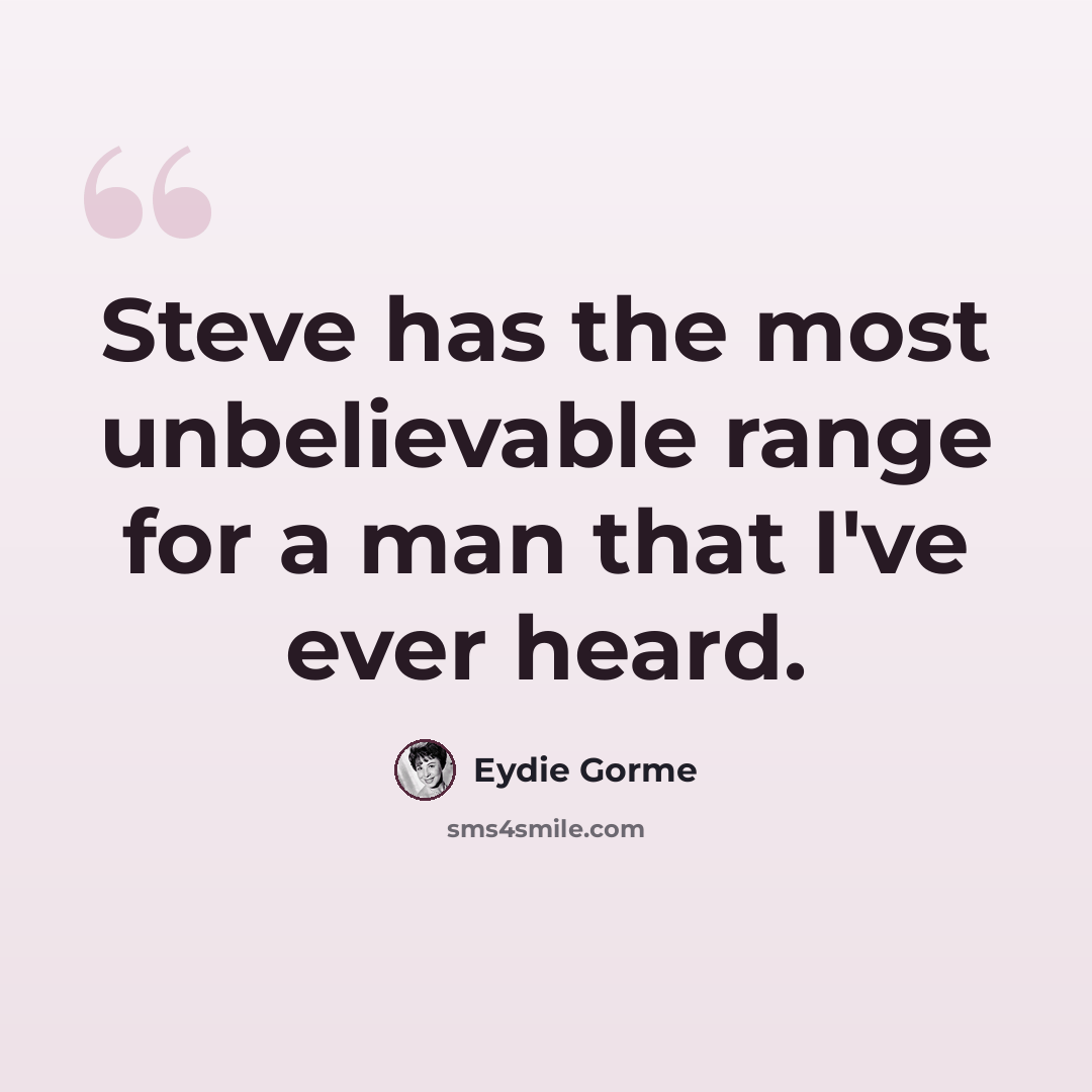 “Steve has the most unbelievable range for a man that I've ever heard.” quote by Eydie Gorme