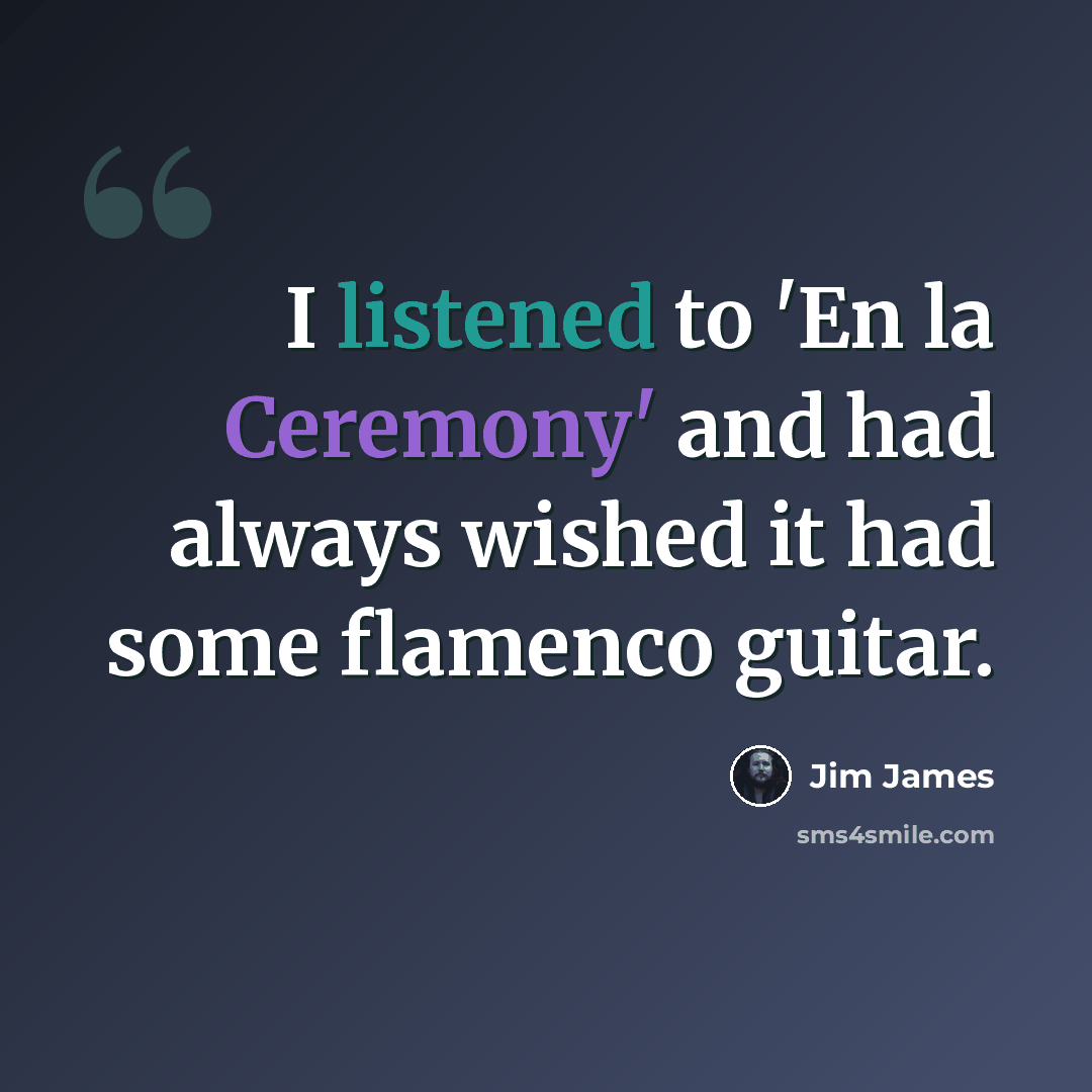 “I listened to 'En la Ceremony' and had always wished it had some flamenco guitar.” quote by Jim James