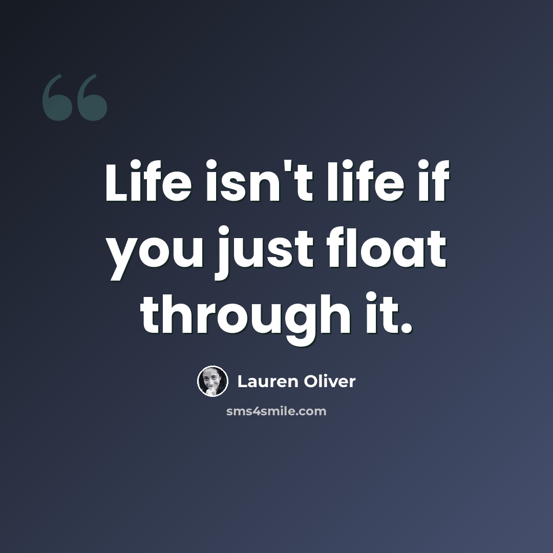 “Life isn't life if you just float through it.” quote by Lauren Oliver