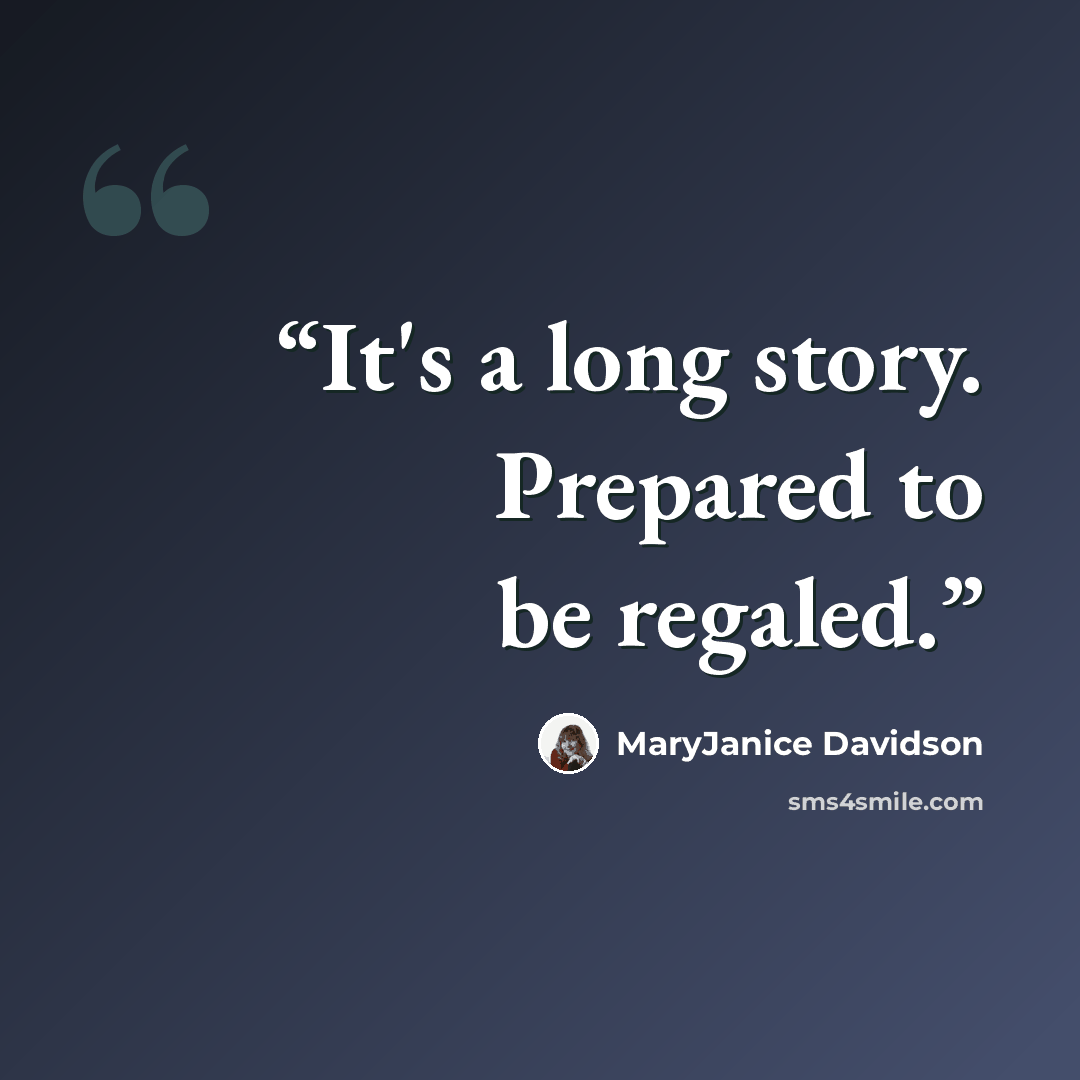 “It's a long story. Prepared to be regaled.” quote by MaryJanice Davidson