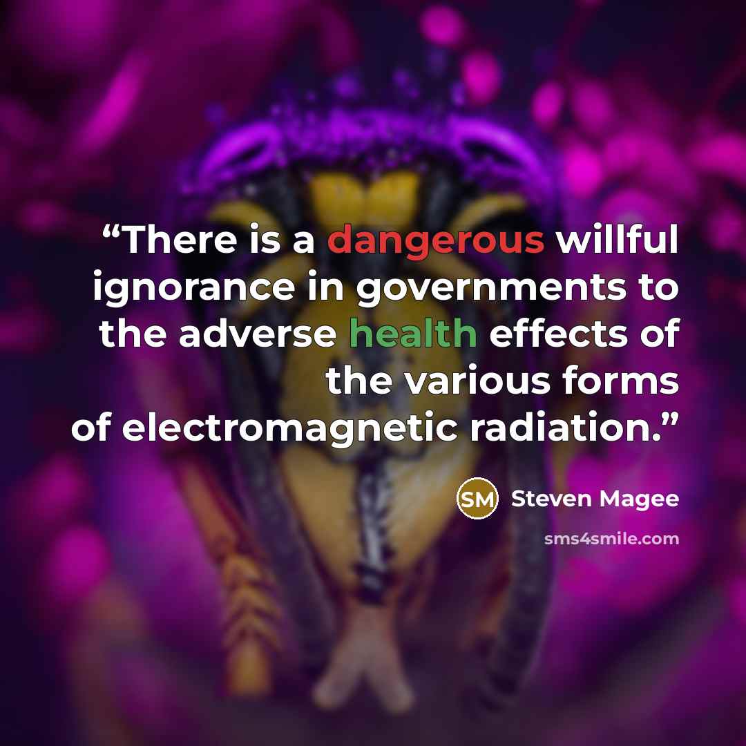 “There is a dangerous willful ignorance in governments to the adverse health effects of the various forms of electromagnetic radiation.” quote by Steven Magee