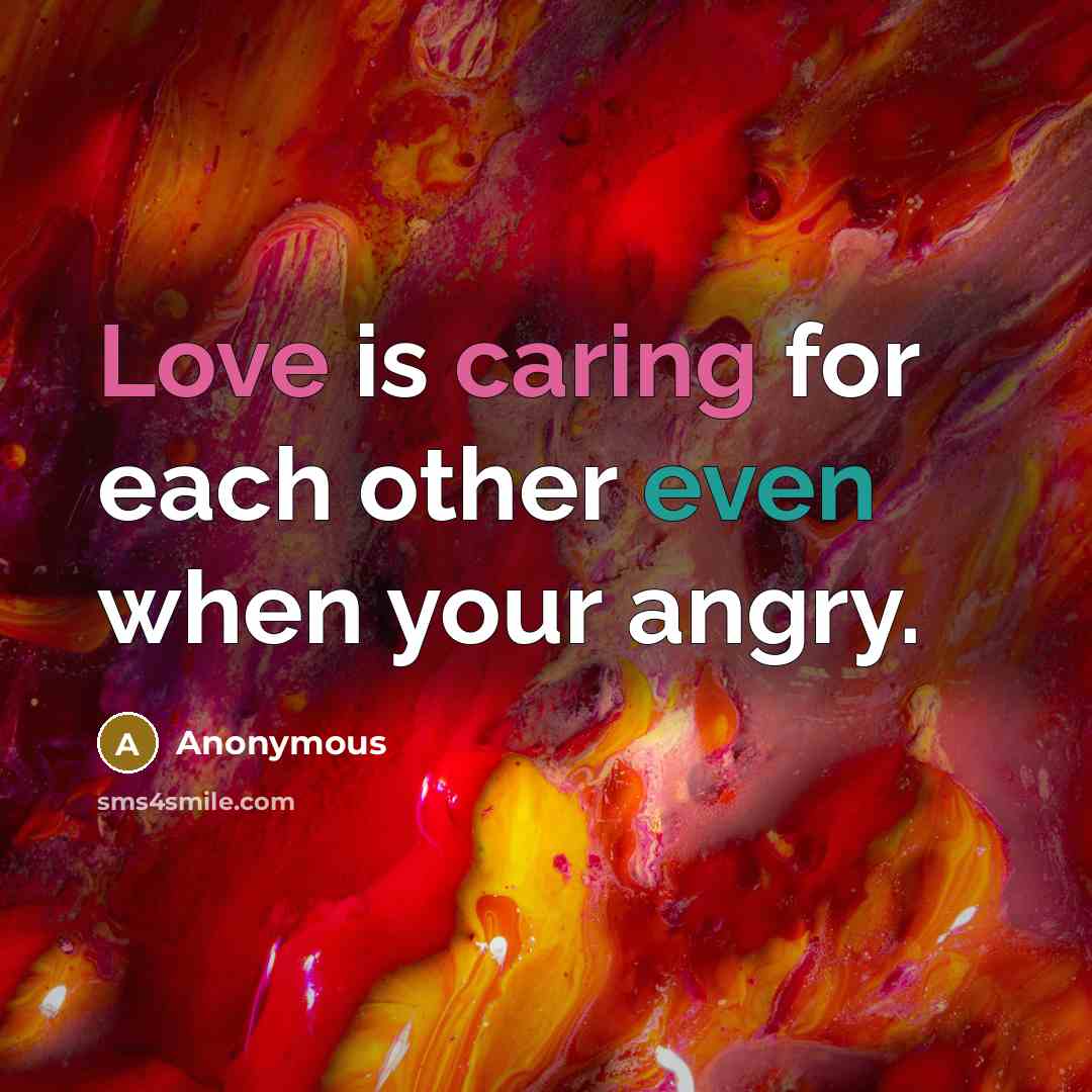 “Love is caring for each other even when your angry.” quote by Anonymous
