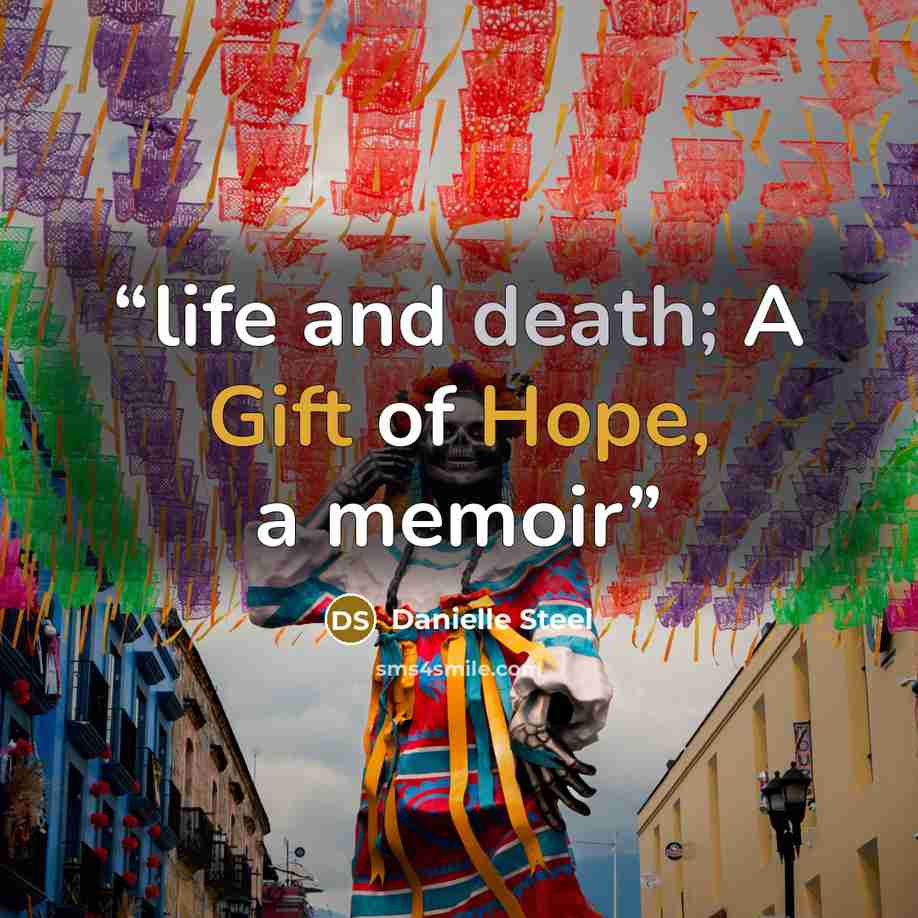“life and death; A Gift of Hope, a memoir” quote by Danielle Steel