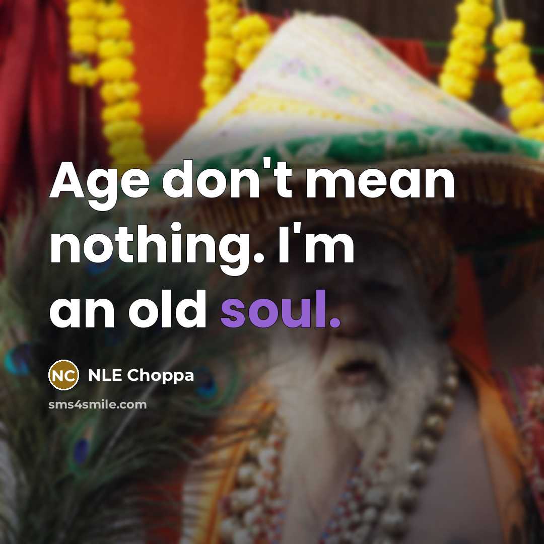 “Age don't mean nothing. I'm an old soul.” quote by NLE Choppa