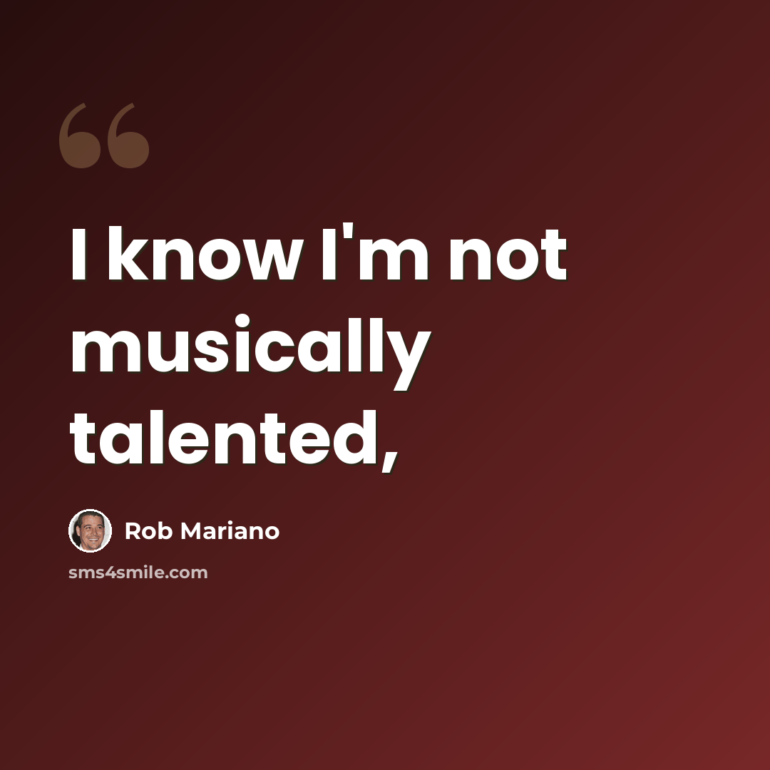 “I know I'm not musically talented,” quote by Rob Mariano