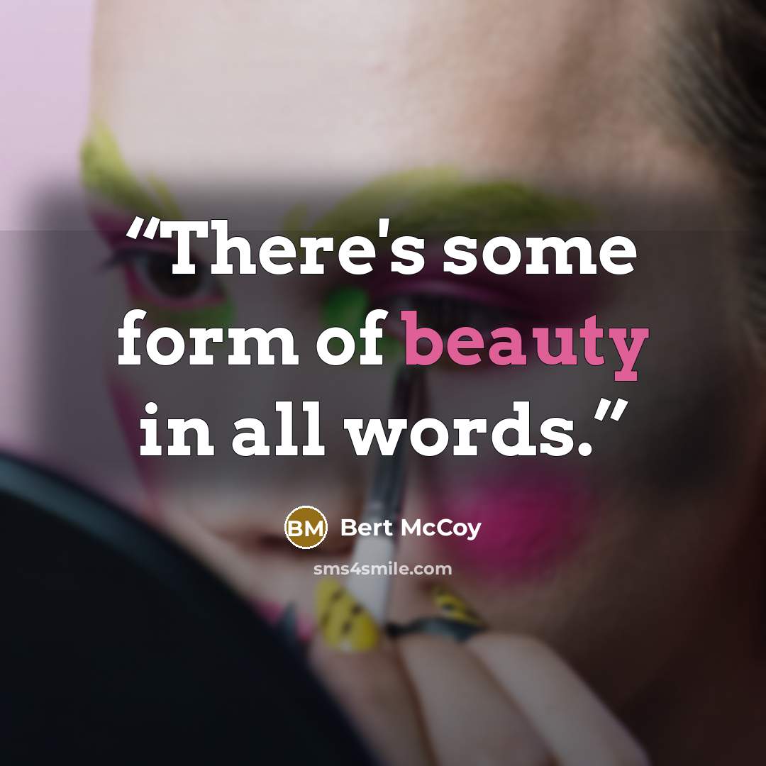 “There's some form of beauty in all words.” quote by Bert McCoy