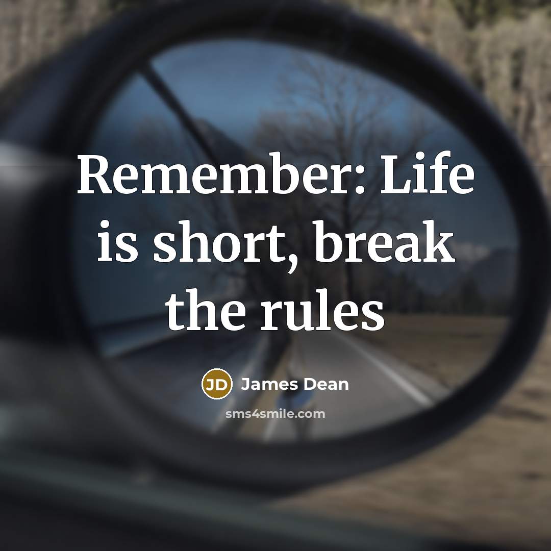 “Remember: Life is short, break the rules” quote by James Dean