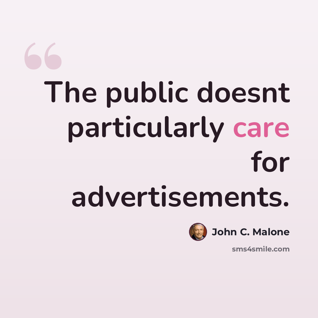 “The public doesnt particularly care for advertisements.” quote by John C. Malone