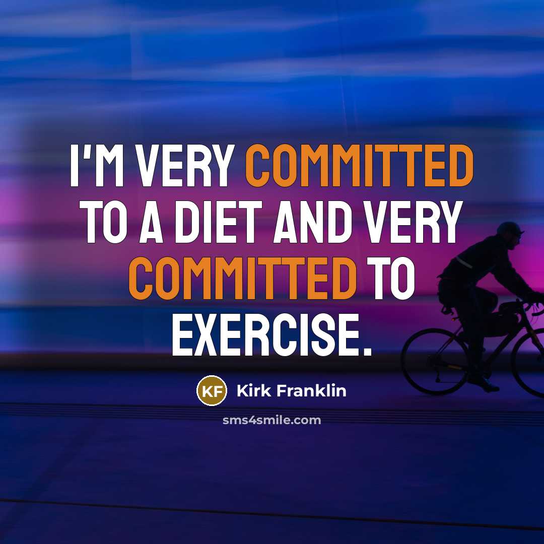 “I'm very committed to a diet and very committed to exercise.” quote by Kirk Franklin