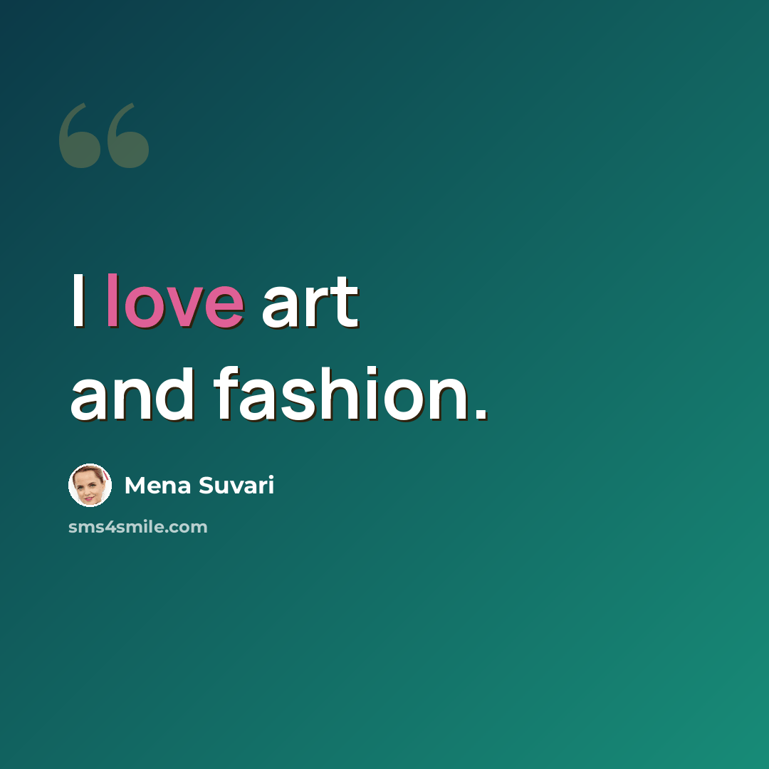 “I love art and fashion.” quote by Mena Suvari