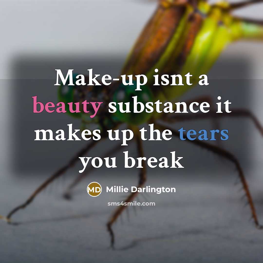 “Make-up isnt a beauty substance it makes up the tears you break” quote by Millie Darlington