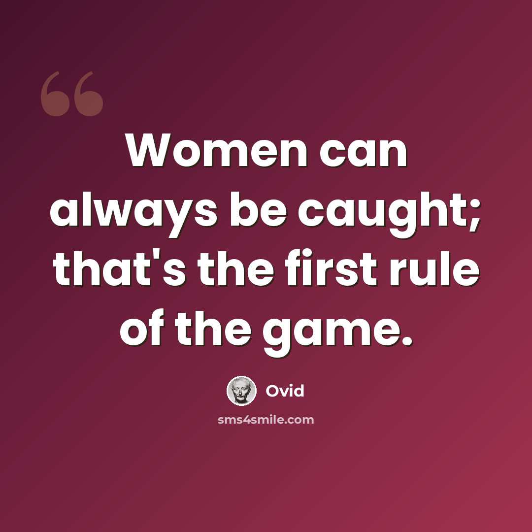 “Women can always be caught; that's the first rule of the game.” quote by Ovid