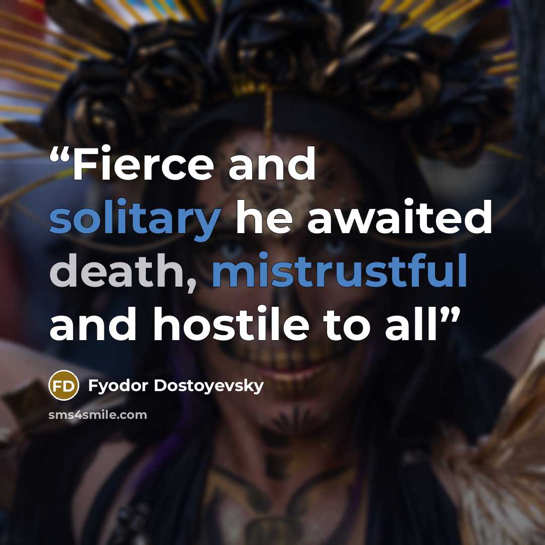 “Fierce and solitary he awaited death, mistrustful and hostile to all” quote by Fyodor Dostoyevsky