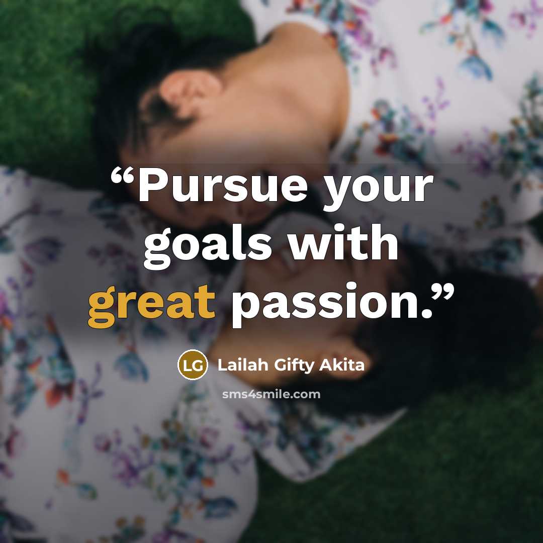 “Pursue your goals with great passion.” quote by Lailah Gifty Akita