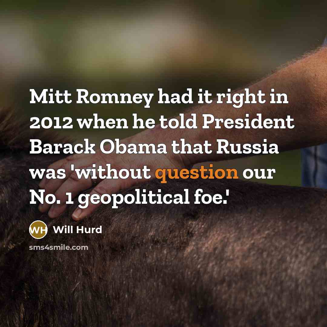 “Mitt Romney had it right in 2012 when he told President Barack Obama that Russia was 'without question our No. 1 geopolitical foe.'” quote by Will Hurd