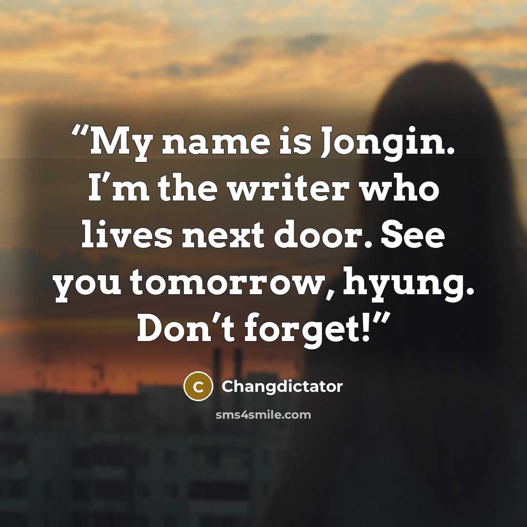 “My name is Jongin. I’m the writer who lives next door. See you tomorrow, hyung. Don’t forget!” quote by changdictator
