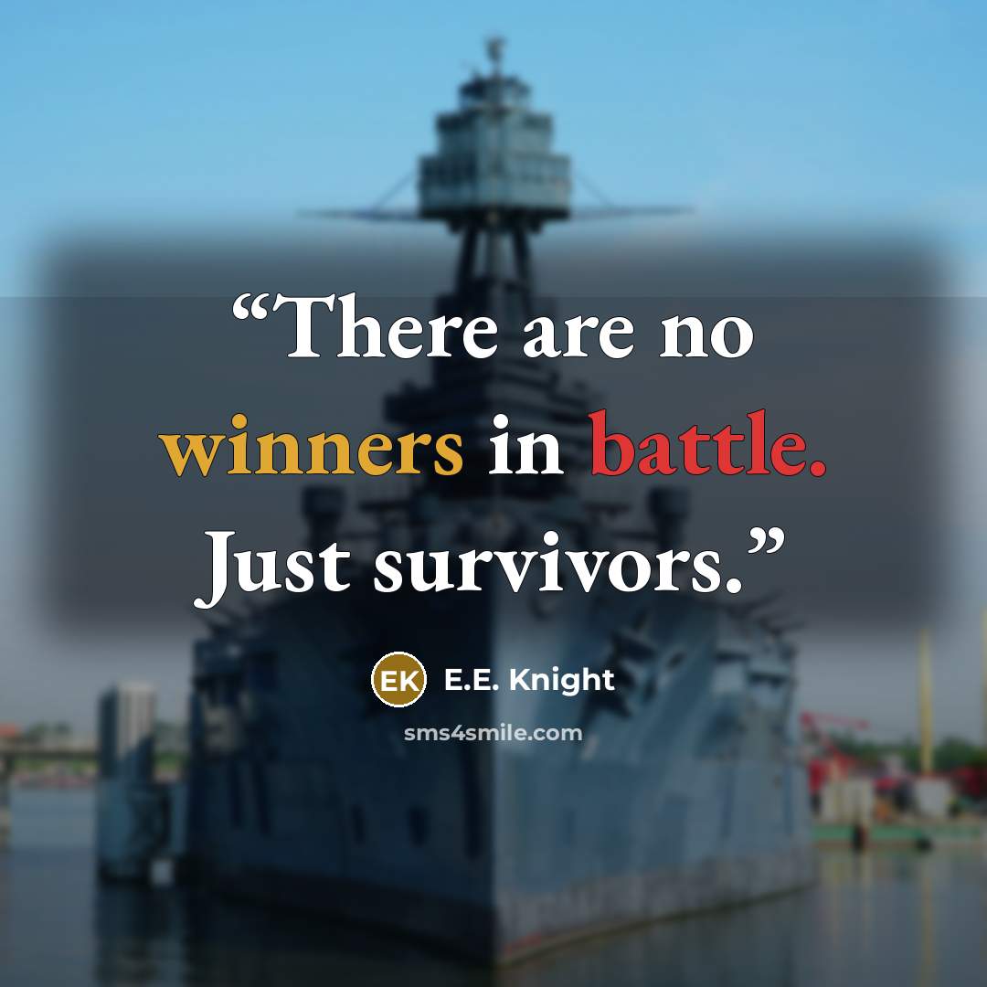 “There are no winners in battle. Just survivors.” quote by E.E. Knight