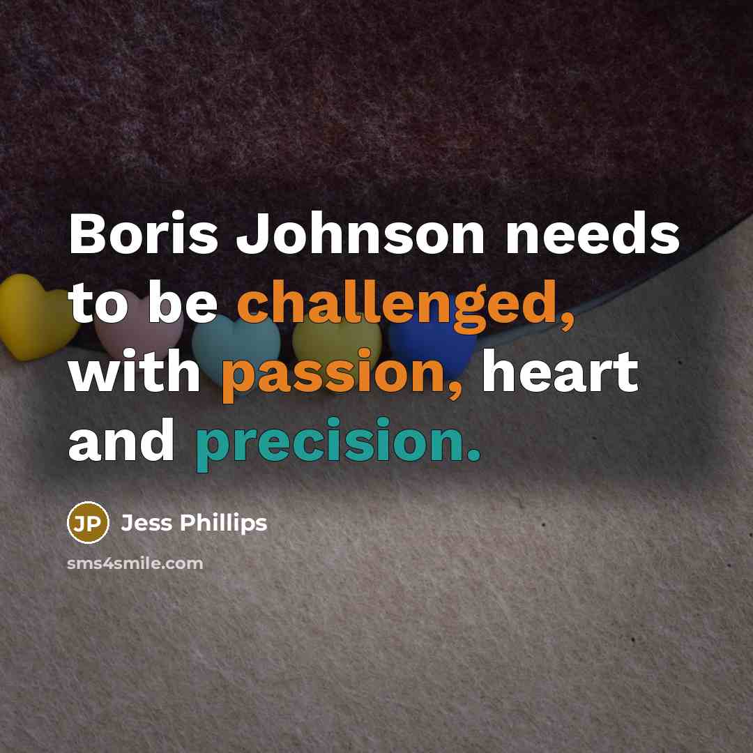 “Boris Johnson needs to be challenged, with passion, heart and precision.” quote by Jess Phillips
