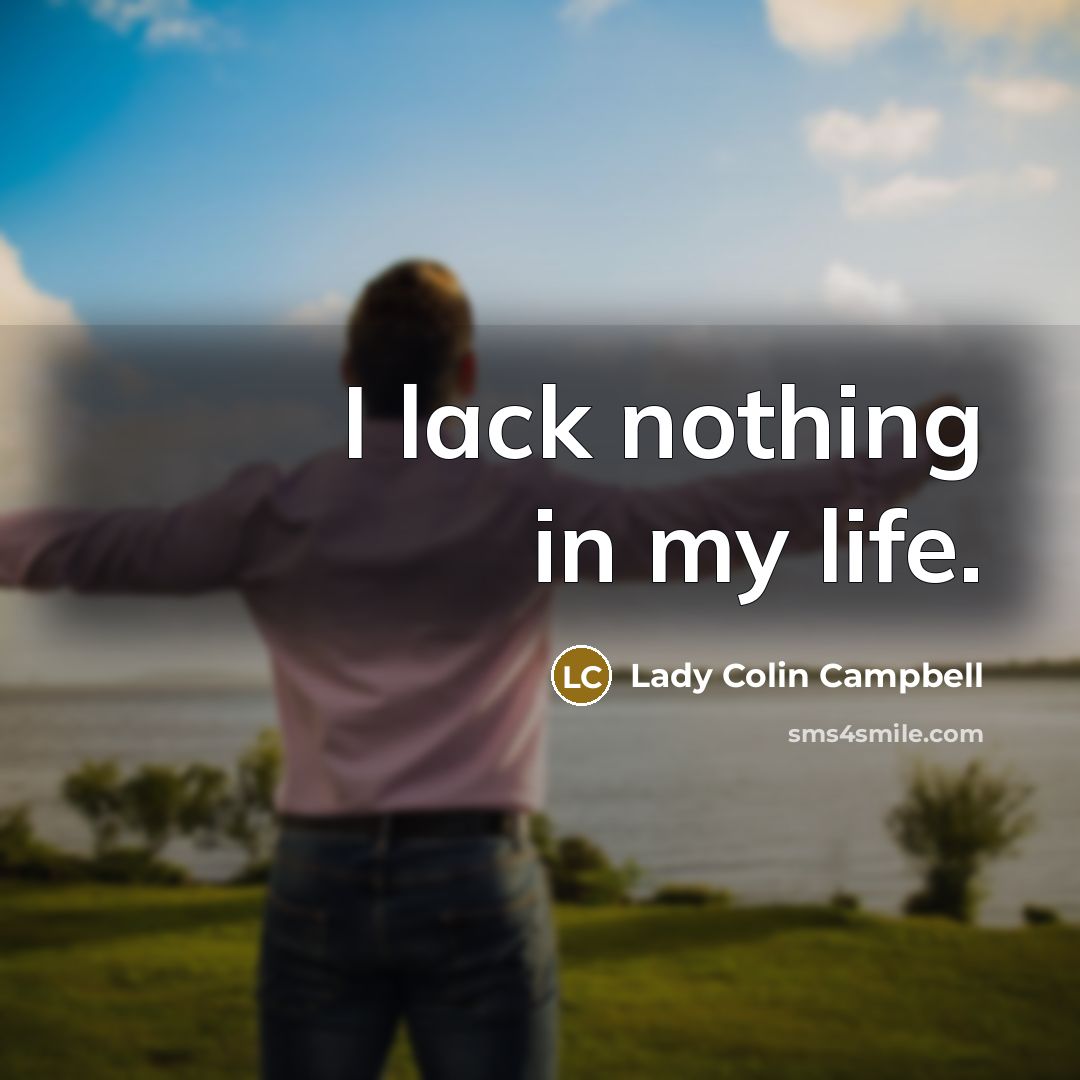 “I lack nothing in my life.” quote by Lady Colin Campbell