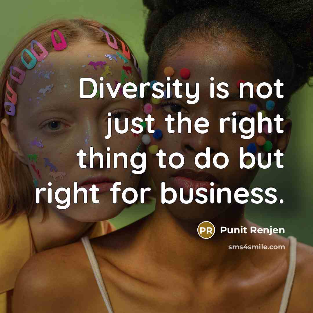 “Diversity is not just the right thing to do but right for business.” quote by Punit Renjen