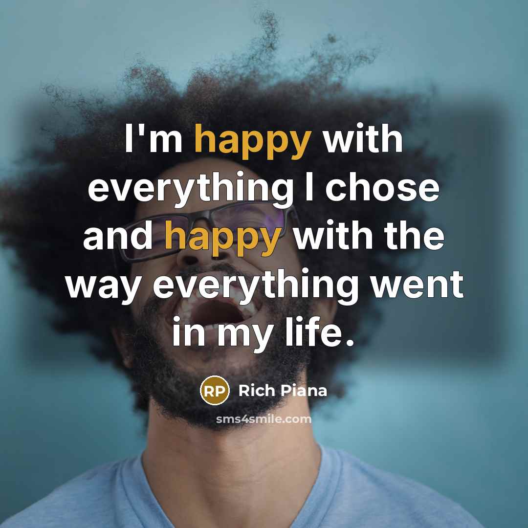 “I'm happy with everything I chose and happy with the way everything went in my life.” quote by Rich Piana
