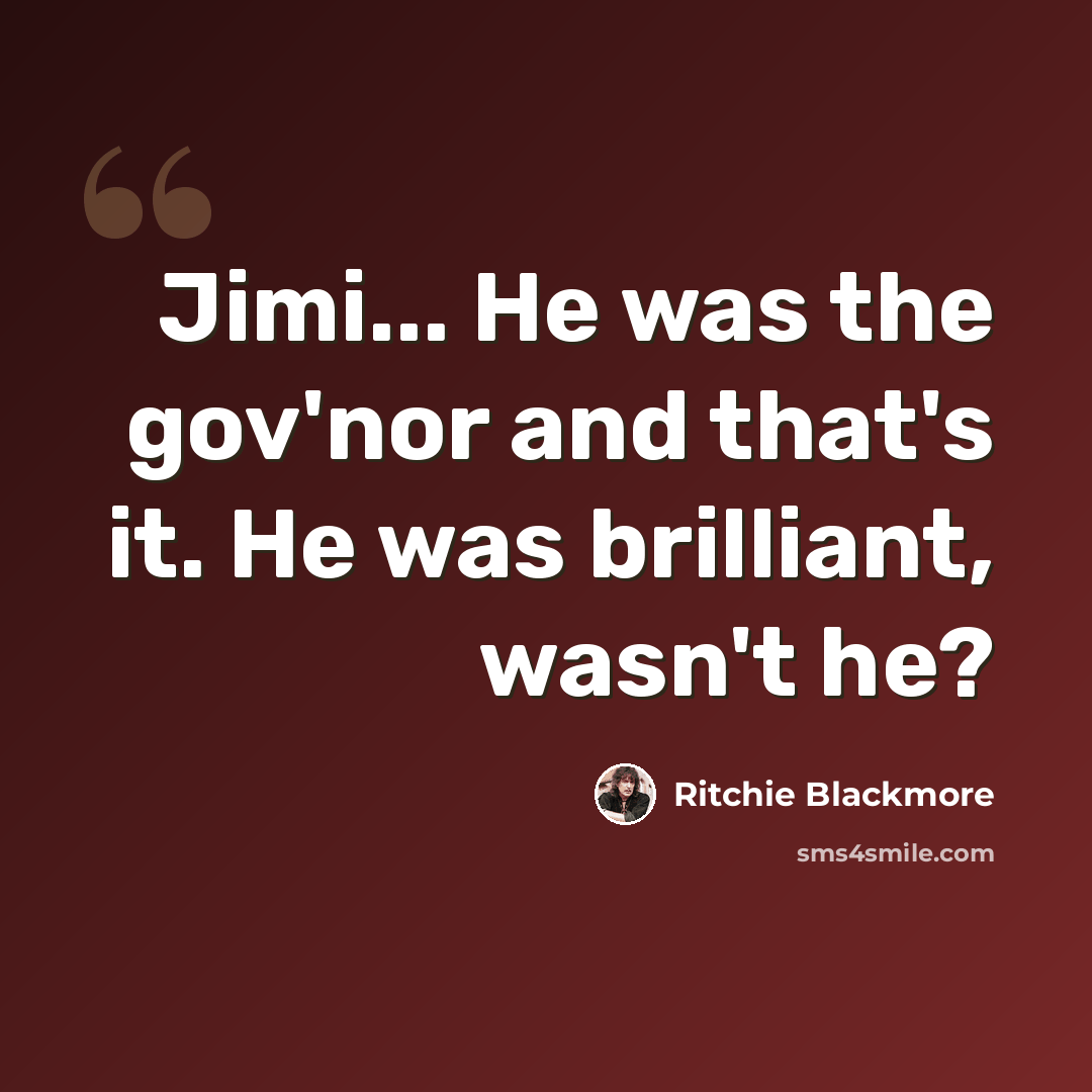 “Jimi... He was the gov'nor and that's it. He was brilliant, wasn't he?” quote by Ritchie Blackmore