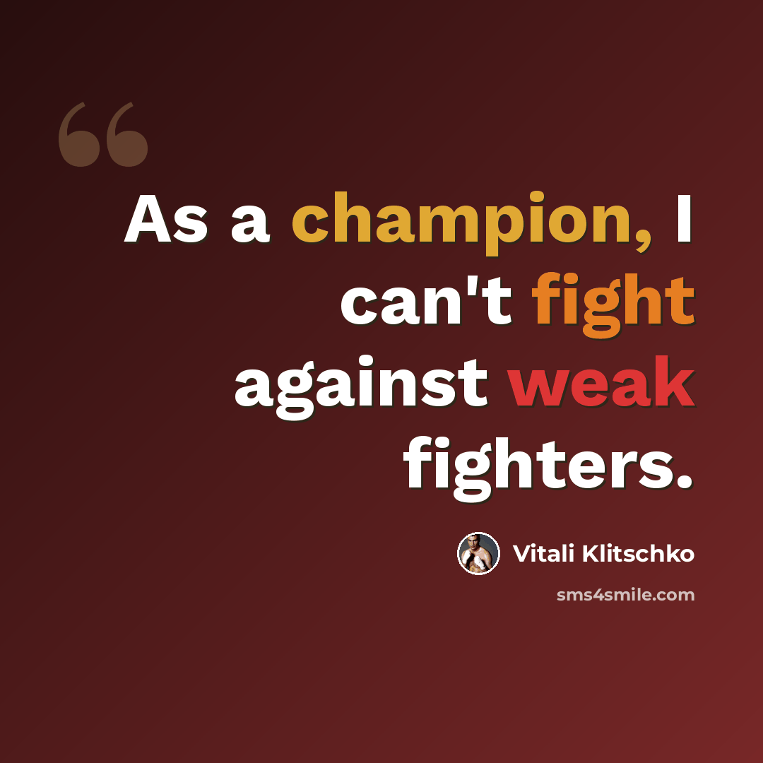 “As a champion, I can't fight against weak fighters.” quote by Vitali Klitschko