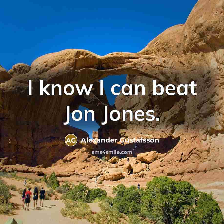 “I know I can beat Jon Jones.” quote by Alexander Gustafsson