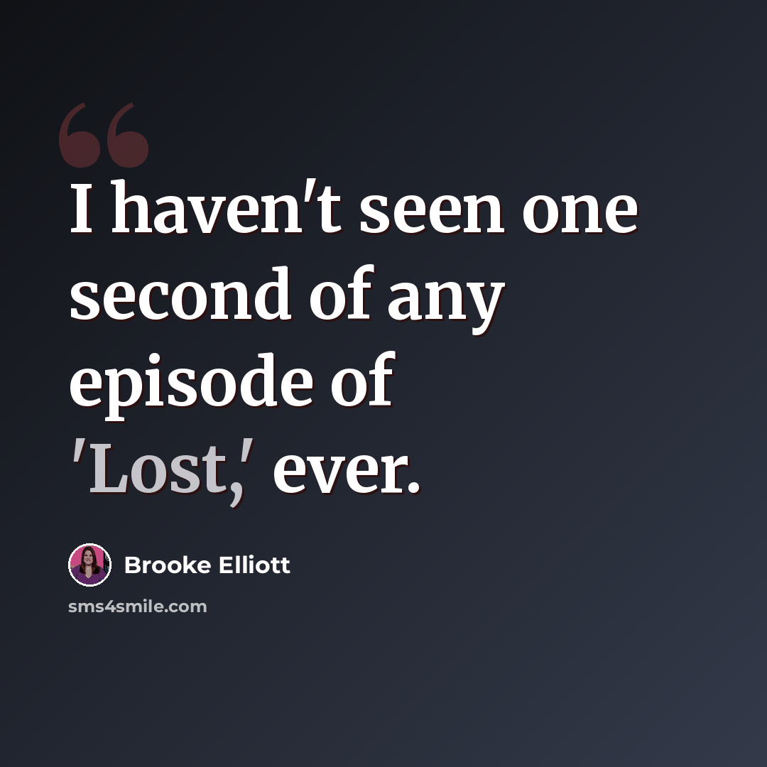 “I haven't seen one second of any episode of 'Lost,' ever.” quote by Brooke Elliott