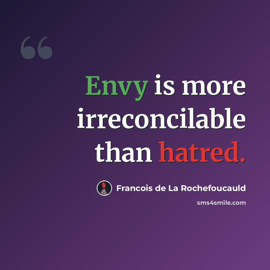 “Envy is more irreconcilable than hatred.” quote by Francois de La Rochefoucauld