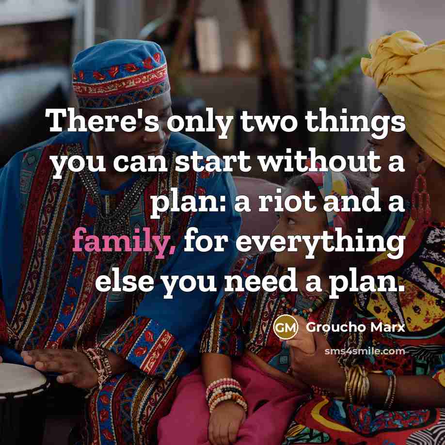 “There's only two things you can start without a plan: a riot and a family, for everything else you need a plan.” quote by Groucho Marx