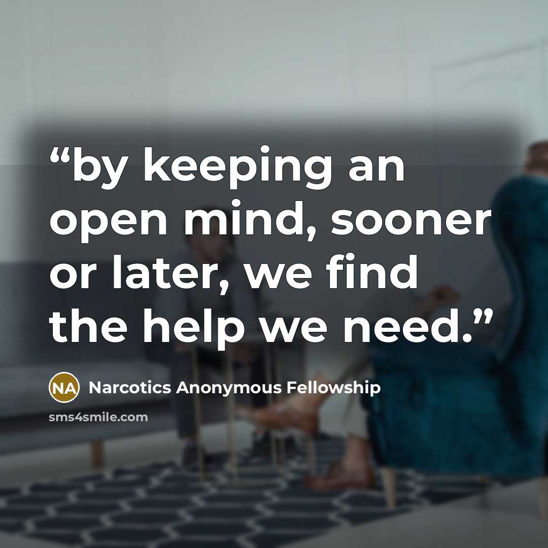 “by keeping an open mind, sooner or later, we find the help we need.” quote by Narcotics Anonymous Fellowship
