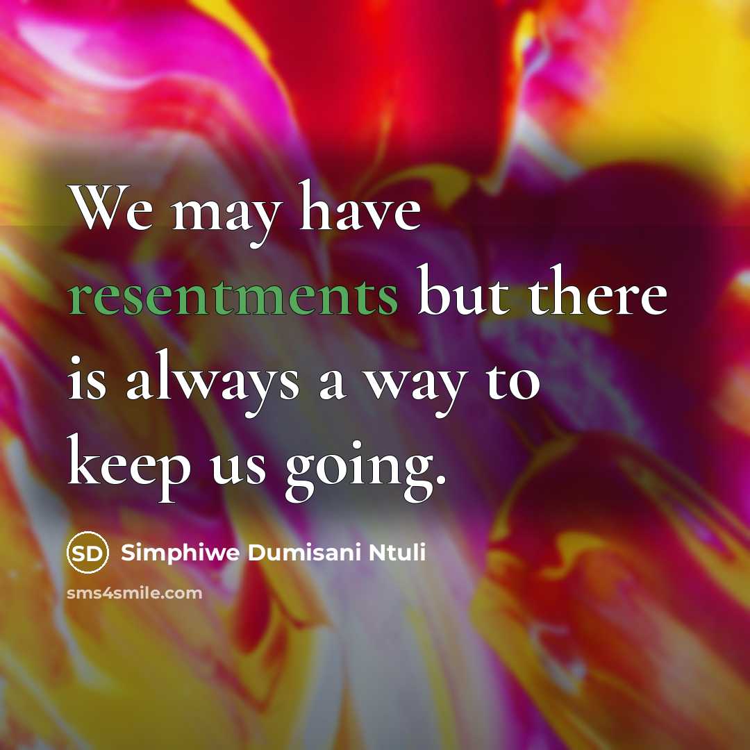 “We may have resentments but there is always a way to keep us going.” quote by Simphiwe Dumisani Ntuli