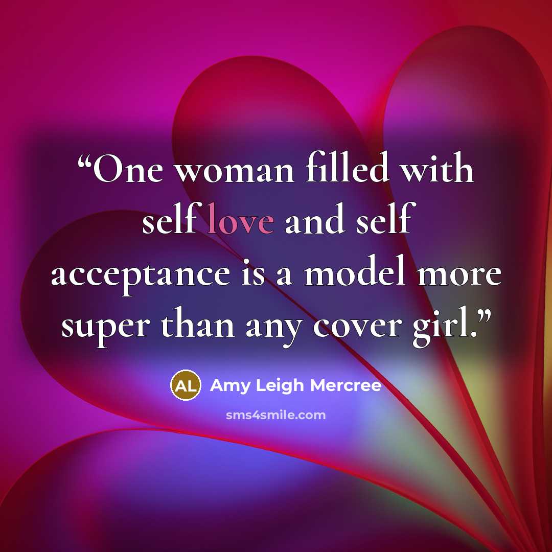 “One woman filled with self love and self acceptance is a model more super than any cover girl.” quote by Amy Leigh Mercree