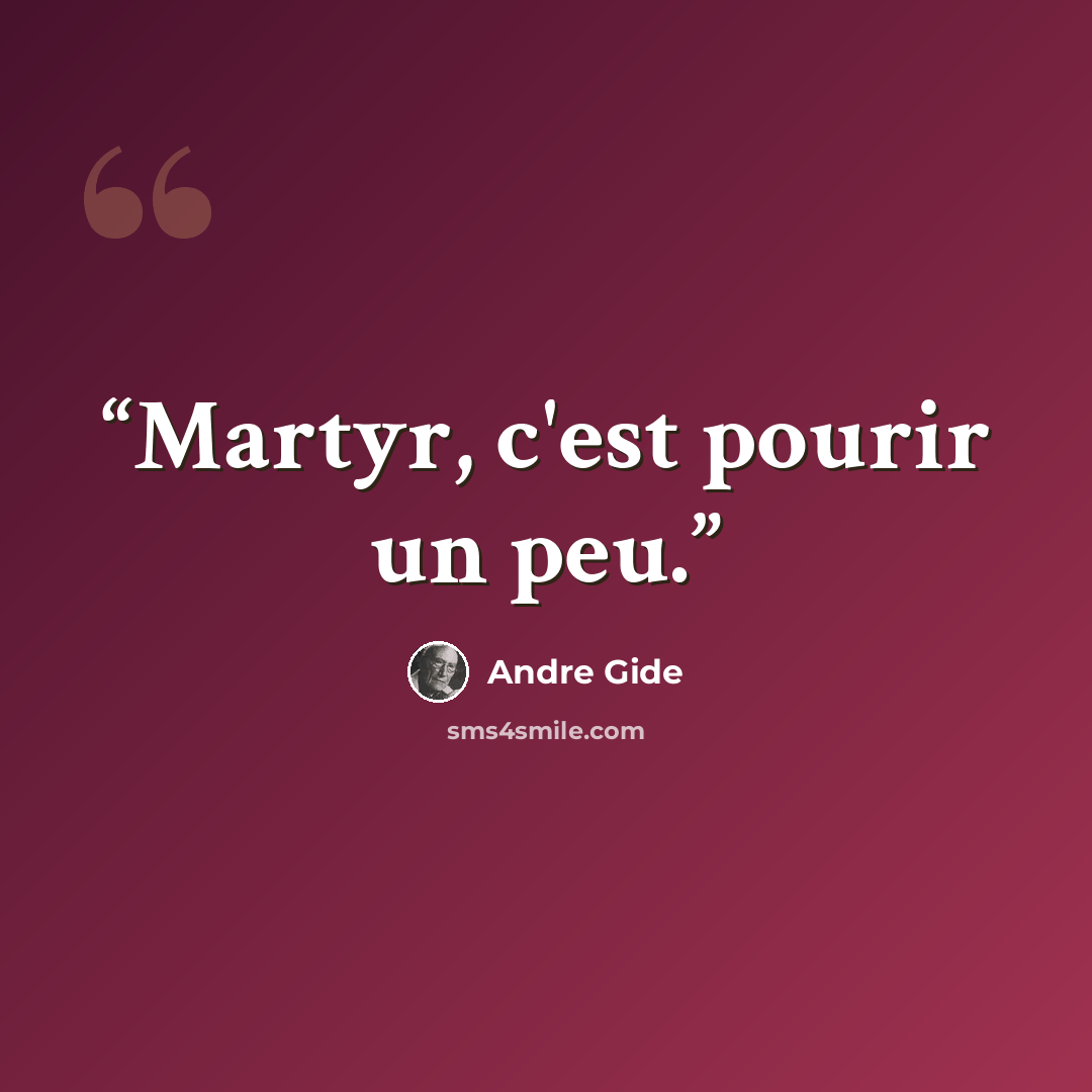 “Martyr, c'est pourir un peu.” quote by André Gide