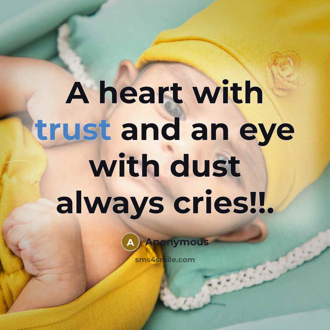 “A heart with trust and an eye with dust always cries!!.” quote by Anonymous