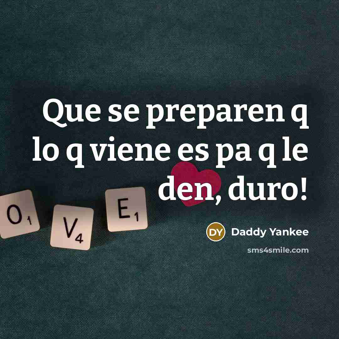 “Que se preparen q lo q viene es pa q le den, duro!” quote by Daddy Yankee