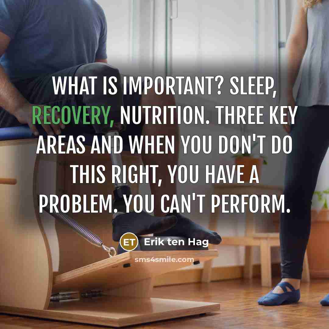 “What is important? Sleep, recovery, nutrition. Three key areas and when you don't do this right, you have a problem. You can't perform.” quote by Erik ten Hag