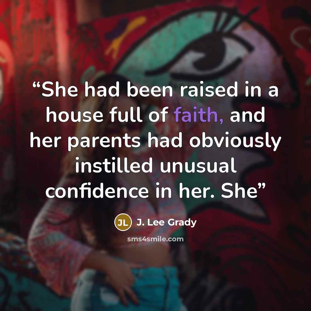 “She had been raised in a house full of faith, and her parents had obviously instilled unusual confidence in her. She” quote by J. Lee Grady