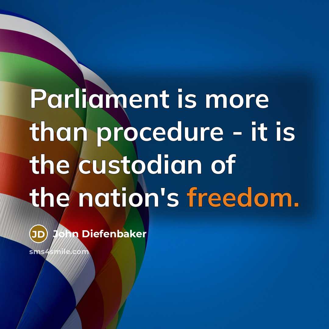“Parliament is more than procedure - it is the custodian of the nation's freedom.” quote by John Diefenbaker